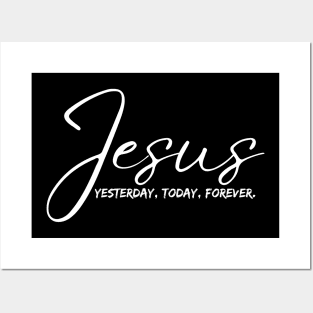 Jesus Yesterday, Today and forever Posters and Art